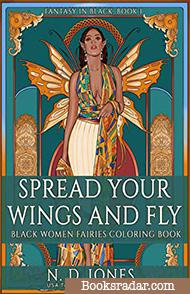 Spread Your Wings and Fly: Black Women Fairies Coloring Book