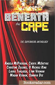 Beneath the Cape: Beneath the Cape: The Superhero Anthology