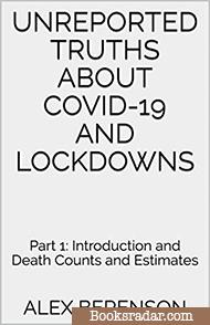 Unreported Truths about COVID-19 and Lockdowns: Part 1: Introduction and Death Counts and Estimates