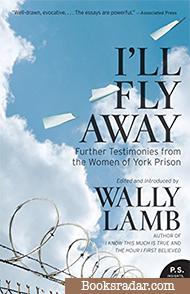 I'll Fly Away: Further Testimonies from the Women of York Prison (Edited by Wally Lamb)
